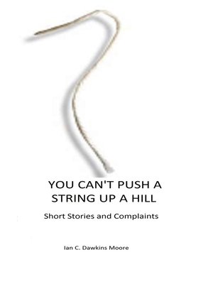 cover image of You Can't Push a String Up a HIll